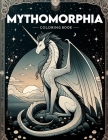 Mythomorphia Coloring Book: Whimsical Worlds, Explore the Mythical Universe of Mythomorphia Through the Meditative Magic, Unveiling Hidden Treasur Cover Image