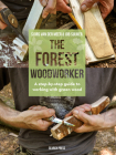 The Forest Woodworker: A Step-By-Step Guide to Working with Green Wood Cover Image