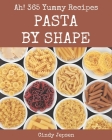 Ah! 365 Yummy Pasta by Shape Recipes: A Yummy Pasta by Shape Cookbook for All Generation By Cindy Jepsen Cover Image