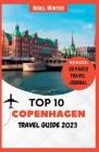 Top 10 Copenhagen Travel Guide 2023: Your Complete Guide to Uncovering Danish Capital's Secrets By Nigel Winter Cover Image
