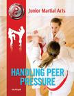 Handling Peer Pressure (Junior Martial Arts) By Kim Etingoff Cover Image