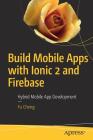 Build Mobile Apps with Ionic 2 and Firebase: Hybrid Mobile App Development Cover Image