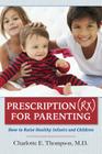 Prescription (RX) for Parenting: How to Raise Healthy Infants and Children By Charlotte Thompson Cover Image