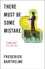 There Must Be Some Mistake By Frederick Barthelme Cover Image