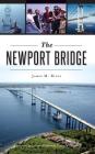 The Newport Bridge By James M. Ricci, Former Governor Lincoln Chafee (Foreword by) Cover Image