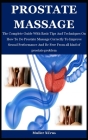Prostate Massage: The Complete Guide With Basic Tips And Techniques On How To Do Prostate Massage Correctly To Improve Sexual Performanc By Muller Xcrus Cover Image