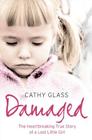 Damaged: The Heartbreaking True Story of a Forgotten Child By Cathy Glass Cover Image