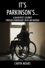 It's Parkinson's...: A Daughter's Journey Through Parkinson's with Her Mother By Caryn Mears Cover Image
