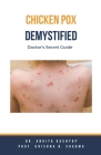 Chickenpox Demystified: Doctor's Secret Guide By Ankita Kashyap, Prof Krishna N. Sharma Cover Image