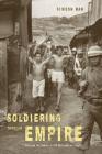 Soldiering through Empire: Race and the Making of the Decolonizing Pacific (American Crossroads #48) By Simeon Man Cover Image