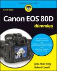 Canon EOS 80d for Dummies (For Dummies (Lifestyle)) By Julie Adair King, Robert Correll Cover Image