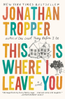 This Is Where I Leave You: A Novel By Jonathan Tropper Cover Image