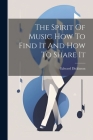 The Spirit Of Music How To Find It And How To Share It By Edward Dickinson Cover Image