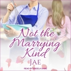 Not the Marrying Kind Lib/E By Angela Dawe (Read by), Jae Cover Image