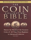 Coin Collecting Bible: Master the World of the Greatest Coins of All Time From Beginner to Advanced Collector Cover Image