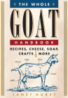 The Whole Goat Handbook: Recipes, Cheese, Soap, Crafts & More By Janet Hurst Cover Image