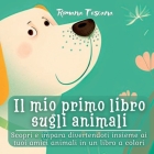 Il mio primo libro sugli animali: Scopri e impara divertendoti insieme ai tuoi amici animali in un libro a colori By Romana Toscana Cover Image