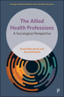 The Allied Health Professions: A Sociological Perspective By Susan Nancarrow, Alan Borthwick Cover Image