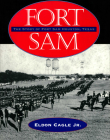 Fort Sam: The Story of Fort Sam Houston, Texas By Eldon Cagle Jr, Gen Tom Jaco (Foreword by) Cover Image