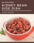 88 Kidney Bean Side Dish Recipes: The Kidney Bean Side Dish Cookbook for All Things Sweet and Wonderful! By Violet Manley Cover Image