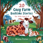 20 Cozy Farm Bedtime Stories For Kids Age 3 - 8 By Blume Potter Cover Image