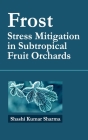 Frost: Stress Mitigation In Subtropical Fruit Orchards By Shashi Kumar Sharma Cover Image