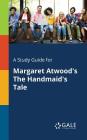 A Study Guide for Margaret Atwood's The Handmaid's Tale By Cengage Learning Gale Cover Image