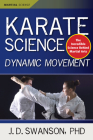 Karate Science: Dynamic Movement (Martial Science) By J. D. Swanson, Sam Nigro (Illustrator) Cover Image