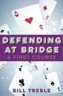 Defending at Bridge: A First Course By Bill Treble Cover Image