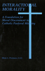 Interactional Morality: A Foundation for Moral Discernment in Catholic Pastoral Ministry By Mark L. Poorman Cover Image