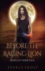 Before the Raging Lion (Mortality #4) By Everly Frost Cover Image