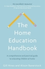 The Home Education Handbook: A comprehensive and practical guide to educating children at home By Gill Hines, Dr. Alison Baverstock Cover Image