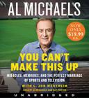 You Can't Make This Up Low Price CD: Miracles, Memories, and the Perfect Marriage of Sports and Television By Al Michaels, L. Jon Wertheim, Al Michaels (Read by), Ray Porter (Read by) Cover Image