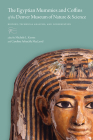 The Egyptian Mummies and Coffins of the Denver Museum of Nature & Science: History, Technical Analysis, and Conservation By Michele L. Koons (Editor), Caroline Arbuckle MacLeod (Editor) Cover Image