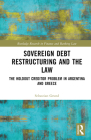 Sovereign Debt Restructuring and the Law: The Holdout Creditor Problem in Argentina and Greece (Routledge Research in Finance and Banking Law) Cover Image