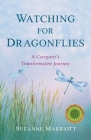 Watching for Dragonflies: A Caregiver's Transformative Journey Cover Image