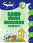 2nd Grade Basic Math Success Workbook: Place Values, Addition, Subtraction, Grouping and Sharing, Fractions, Time &  More; Activities, Exercises, and Tips to Help Catch Up, Keep Up, and Get Ahead (Sylvan Math Workbooks) Cover Image