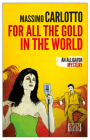 For All the Gold in the World By Massimo Carlotto, Antony Shugaar (Translated by) Cover Image