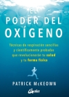 El poder del oxígeno: Técnicas de respiración sencillas y científicamente probadas que revolucionarán tu salud y tu forma física By Patrick McKeown Cover Image