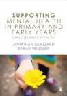 Supporting Mental Health in Primary and Early Years: A Practice-Based Approach Cover Image
