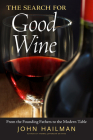 The Search for Good Wine: From the Founding Fathers to the Modern Table By John Hailman Cover Image