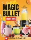 The Ultimate Magic Bullet Recipe Book: 90 Easy & Healthy Smoothies, Soups, Sauces, Pasta, Frozen Desserts For Your Magic Bullet Blender By Creola Lueilwitz Cover Image