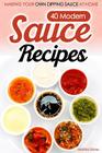 40 Modern Sauce Recipes: Making Your Own Dipping Sauce At Home By Martha Stone Cover Image