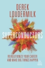 Superconductors: Revolutionize Your Career and Make Big Things Happen Cover Image