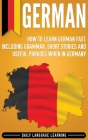 German: How to Learn German Fast, Including Grammar, Short Stories and Useful Phrases when in Germany Cover Image