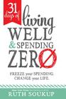 31 Days of Living Well and Spending Zero: Freeze Your Spending. Change Your Life. By Ruth Soukup Cover Image