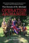 Operation Archangel: 1940, Southern England, and six boy scouts are willing to risk all for King and Country... By Dan Morales Cover Image