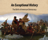 An Exceptional History: The Birth of American Democracy By Jeffrey B. Webb Ph. D., Jeffrey B. Webb Ph. D. (Read by) Cover Image