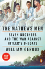 The Mathews Men: Seven Brothers and the War Against Hitler's U-boats By William Geroux Cover Image