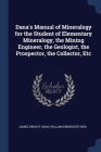 Dana's Manual of Mineralogy for the Student of Elementary Mineralogy, the Mining Engineer, the Geologist, the Prospector, the Collector, Etc Cover Image